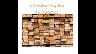 Top 5 Tips for Beginner Woodworkers