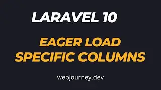 Eager Load Specific Column in a Query in Laravel 10 - WebJourney