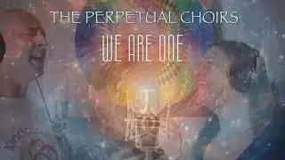 We Are One - The Perpetual Choirs - Official Music Video
