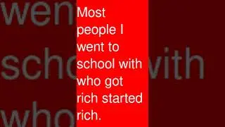 How did that person in your class become rich? 