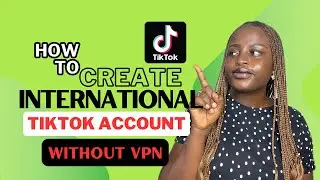 How To Create An International TikTok Account Without VPN in Nigeria/Africa (Step-by-Step Guide)