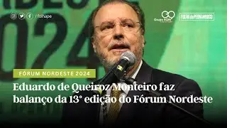 Fórum Nordeste 2024: Eduardo de Queiroz Monteiro faz balanço da 13° edição do Fórum Nordeste