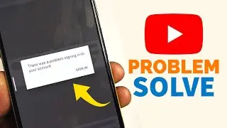 There was a Problem Signing in to your account Youtube Problem | Fix Sign In Problem in YouTube