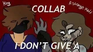 I DON'T GIVE A ANIMATION MEME (Collab with A strange Katt)