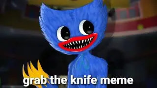 grab the knife meme // poppy playtime // huggy wuggy