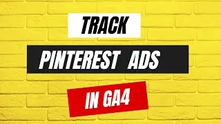 How to Track Pinterest ads on GA4?