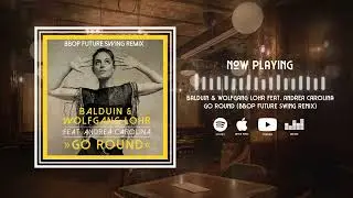 Balduin & Wolfgang Lohr feat. Andrea Carolina - Go Round (Bbop Future Swing Remix)
