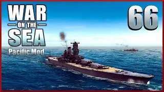 The Last Yamato Ep66 ||  War on the Sea - Allied Pacific Mod Campaign