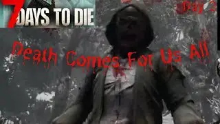 Death Comes For Us All- 7 Days To Die- Day 2