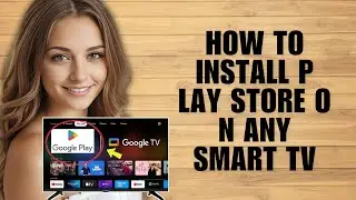 How To Install Play Store on ANY Smart TV (Complete Guide)