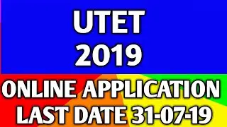 UTET ONLINE APPLICATION LAST DATE 31-07-2019