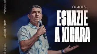 ESVAZIE A XÍCARA | JOSUÉ VALANDRO JR