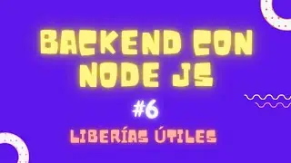 6.  Librerías útiles | Curso de Backend con Node Js