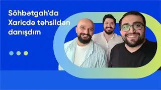 Söhbətgah'da xaricdə təhsildən danışdım