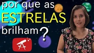 Por que as estrelas brilham?