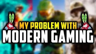My Problem with MODERN GAMING