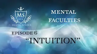 INTUITION  Mental Faculties Episode 6 | The voice within