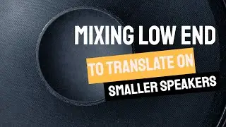 Mixing Low End To Translate On Small Speakers