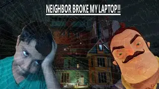 The neighbor BROKE THE GAME!!!!!!!