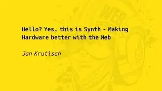 Web Rebels 2017 – Jan Krutisch – Hello? Yes, this is Synth - Making Hardware better with the Web