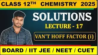 CLASS 12TH CHEMISTRY || CHAPTER-1 SOLUTION || LEC-17 || STATE BOARD, CBSE , IIT JEE , NEET , CUET ,