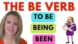 The BE Verb: Be, To Be, Being, Been~All About Be