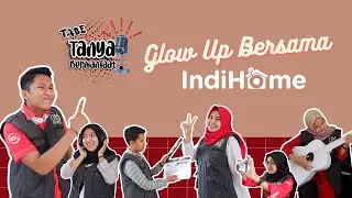 PODCAST | GLOW UP BERSAMA INDIHOME