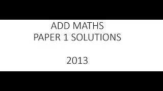 ADD MATHS 2013 P1 SOLUTIONS