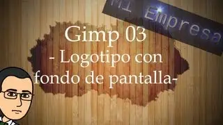 🎨 Curso básico de Gimp 03 -Logotipo con fondo de pantalla- (Versiones anteriores a 2.10)