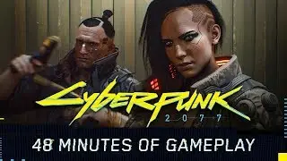Cyberpunk 2077 Gameplay Reveal — 48 minute walkthrough