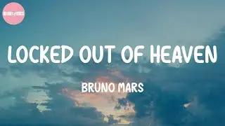 Locked Out of Heaven - Bruno Mars (Lyrics)