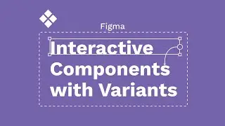Figma (beta) - Bài 6: Interactive Components with Variants | kaorumap