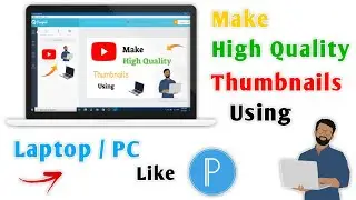 How to Make HD Thumbnails Using PC/Laptop || Make High Quality Thumbnails For Videos Using Computer
