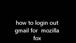 how to login out gmail for mozilla fox