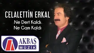Celalettin Erkal - Ne Dert Kaldı Ne Gam Kaldı