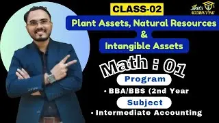 Plant Assets, Natural Resources & Intangible Assets: Class 2 (Math - 1)