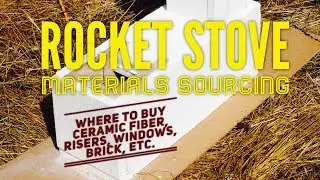 Rocket Stove Materials Sourcing, Ceramic Fiber, Refractory, Masonry, Glass, etc.