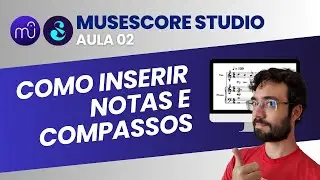 Aula 02 - Inserir notas e compassos (Musescore Studio 4)