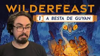 A Besta de Guyan Ep.01 - Wilderfeast RPG | !wilderfeast !nuuvem !gled