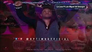 OPTIMO NSN " LA LOCA " Ft Luis Miguel Del Amargue