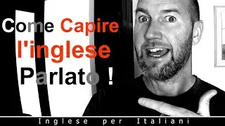 Come Capire l'inglese Parlato!
