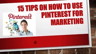 15 Tips on how to use Pinterest for Marketing