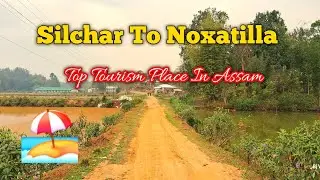 Silchar To Noxa Vlogs | Top Place To Visit In Assam