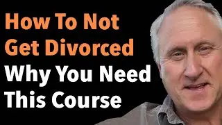 How To Not Get Divorced & Why You Need This Course
