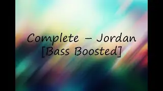 Complete - Jordan [Bass Boosted]