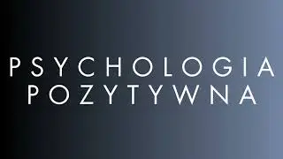 Psychologia pozytywna - Psychologia Podcast