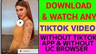 watch and download tiktok videos without tiktok app & uc browser.