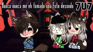 Nunca nunca, Me eh tomado una foto desnudo 7U7 /MEME/ Gacha Life