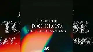 Auxthentic - Too Close (feat. Josh Greatorex)