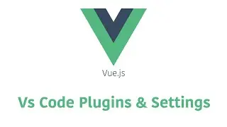 Vue - Visual Studio Code Extensions & Settings 
